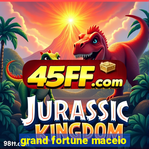 grand fortune maceio